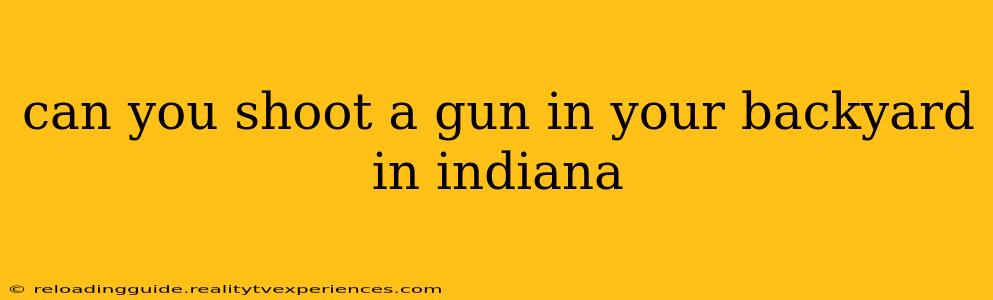 can you shoot a gun in your backyard in indiana