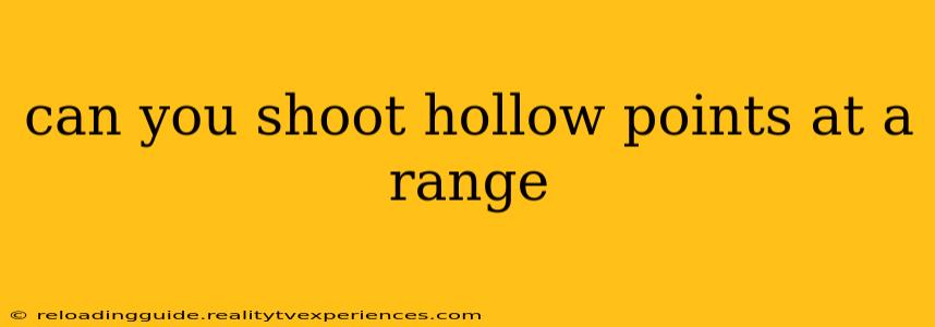 can you shoot hollow points at a range