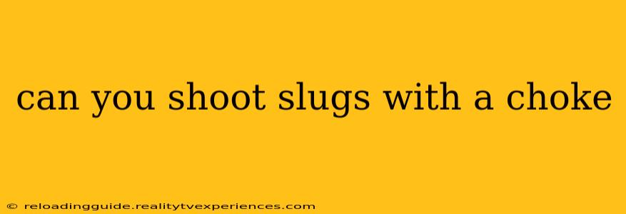 can you shoot slugs with a choke