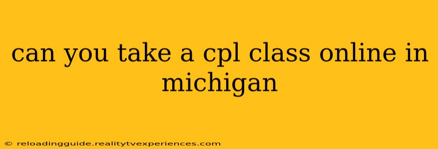 can you take a cpl class online in michigan