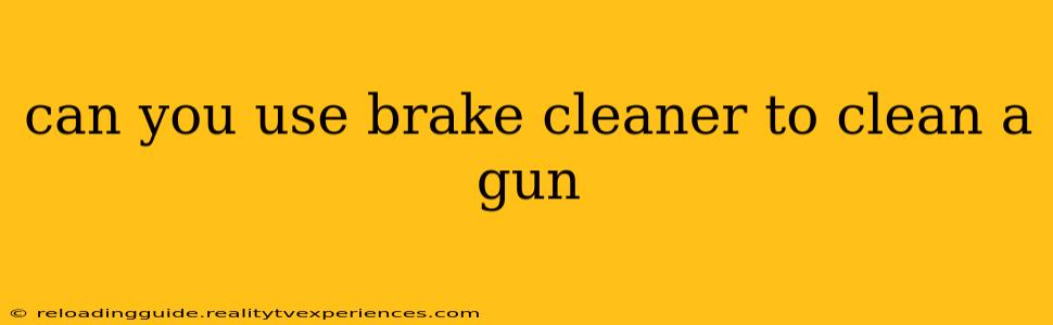 can you use brake cleaner to clean a gun