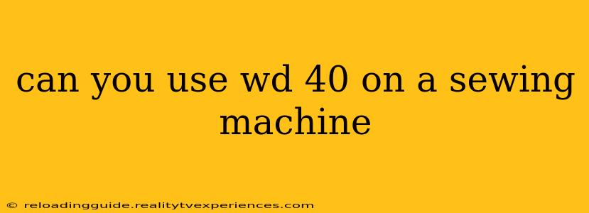 can you use wd 40 on a sewing machine