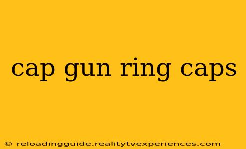 cap gun ring caps