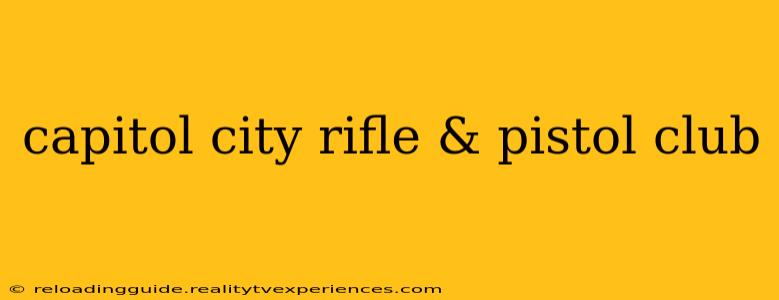 capitol city rifle & pistol club