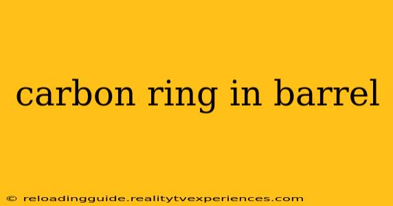 carbon ring in barrel