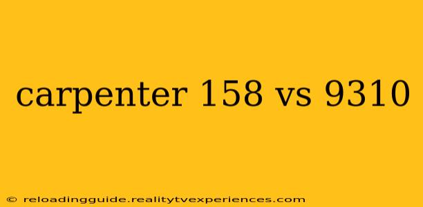 carpenter 158 vs 9310