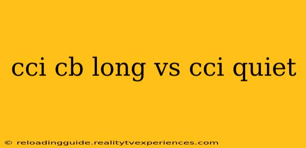 cci cb long vs cci quiet