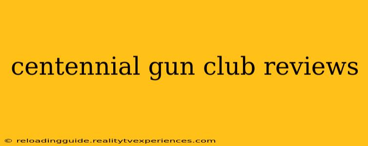 centennial gun club reviews