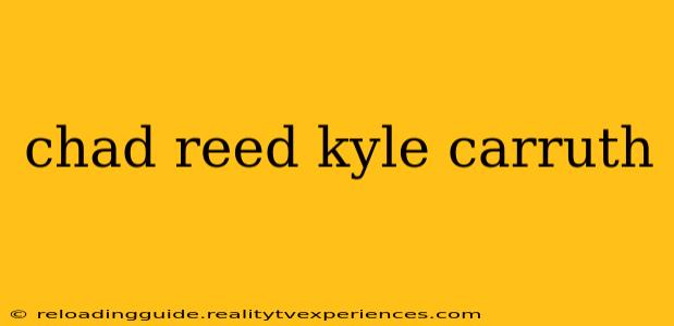 chad reed kyle carruth