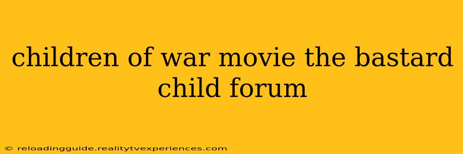 children of war movie the bastard child forum