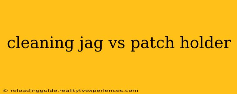 cleaning jag vs patch holder