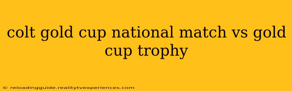 colt gold cup national match vs gold cup trophy