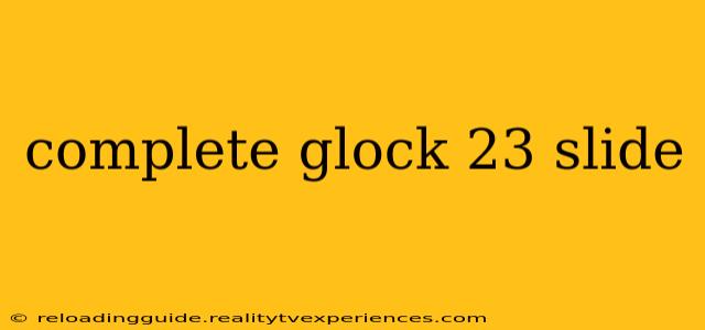 complete glock 23 slide