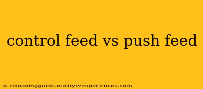 control feed vs push feed