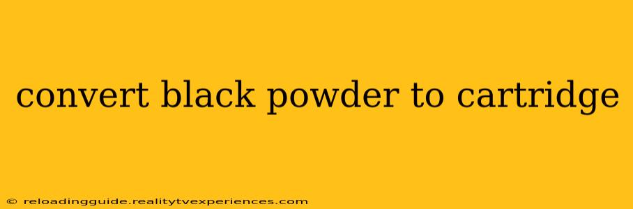 convert black powder to cartridge