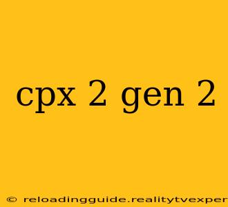 cpx 2 gen 2