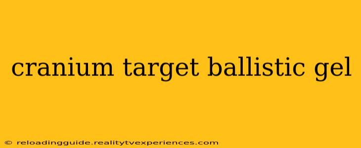 cranium target ballistic gel