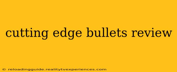 cutting edge bullets review