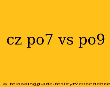 cz po7 vs po9