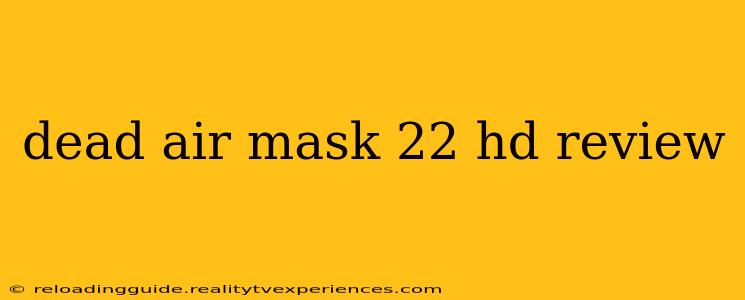 dead air mask 22 hd review