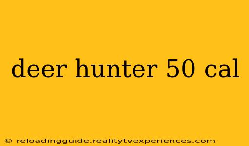 deer hunter 50 cal