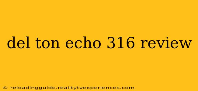 del ton echo 316 review