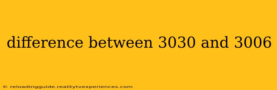 difference between 3030 and 3006