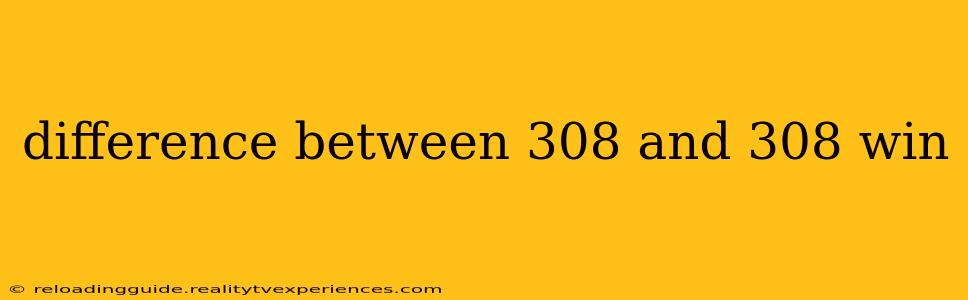 difference between 308 and 308 win