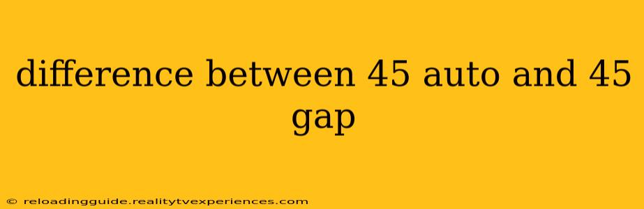 difference between 45 auto and 45 gap