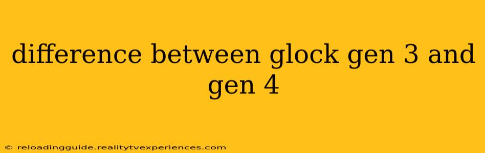 difference between glock gen 3 and gen 4