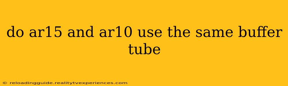 do ar15 and ar10 use the same buffer tube