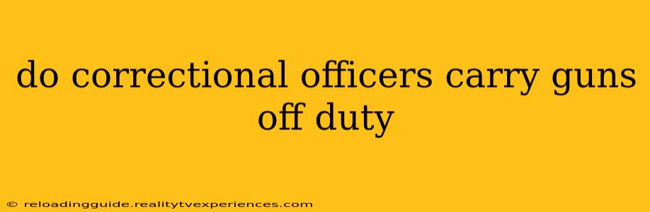 do correctional officers carry guns off duty