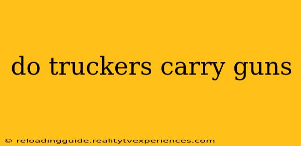 do truckers carry guns