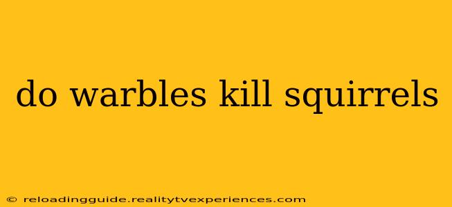 do warbles kill squirrels