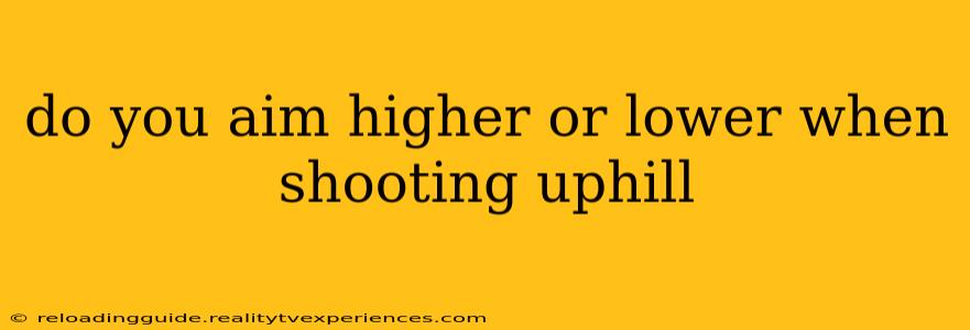 do you aim higher or lower when shooting uphill