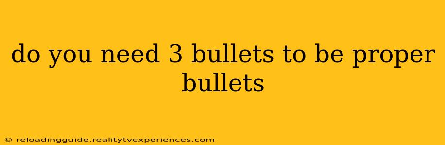 do you need 3 bullets to be proper bullets