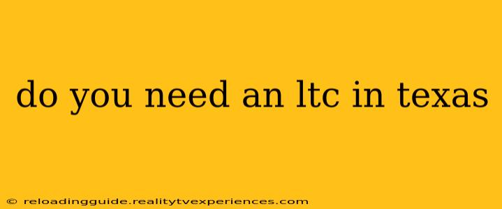 do you need an ltc in texas