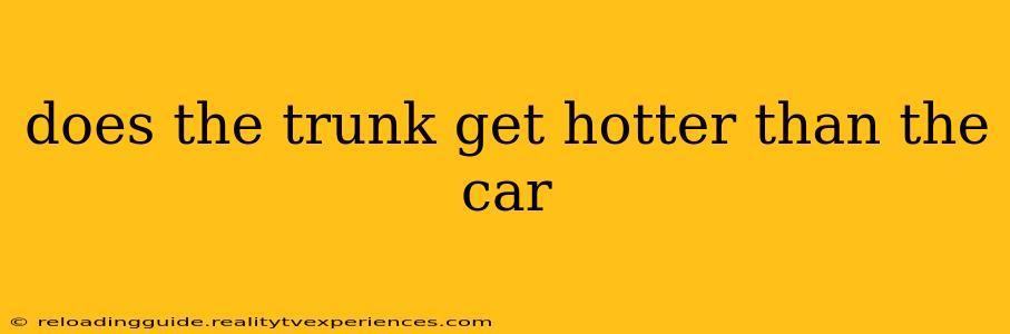 does the trunk get hotter than the car