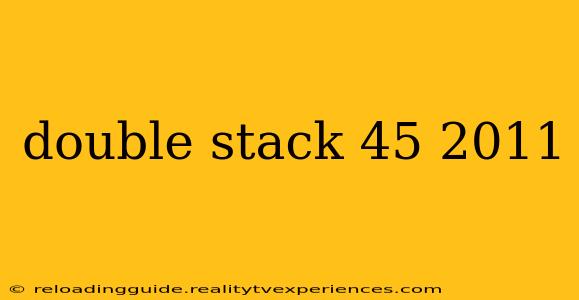 double stack 45 2011