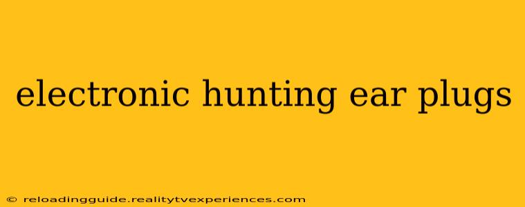 electronic hunting ear plugs