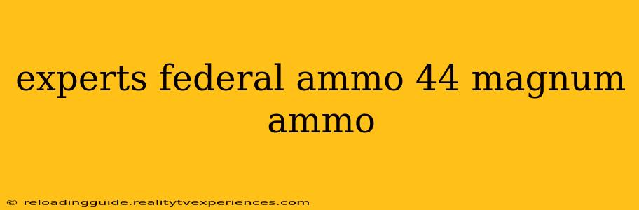 experts federal ammo 44 magnum ammo