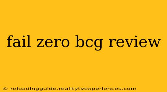 fail zero bcg review