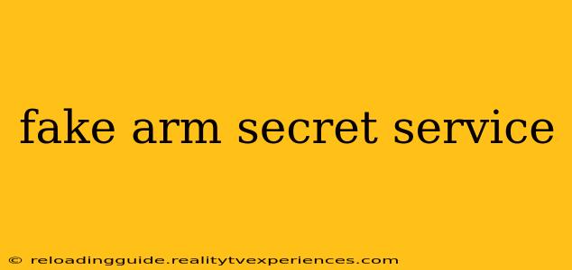 fake arm secret service