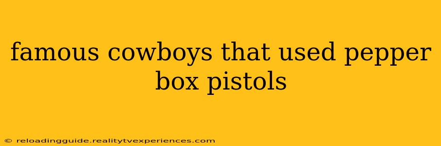 famous cowboys that used pepper box pistols