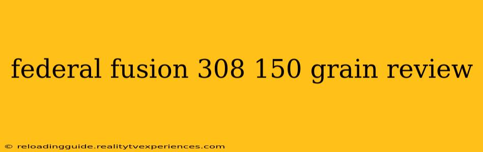 federal fusion 308 150 grain review