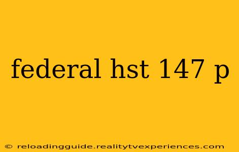 federal hst 147 p