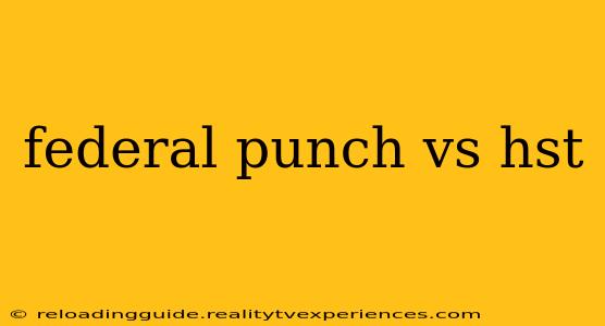 federal punch vs hst