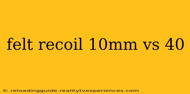 felt recoil 10mm vs 40