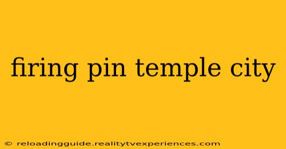 firing pin temple city