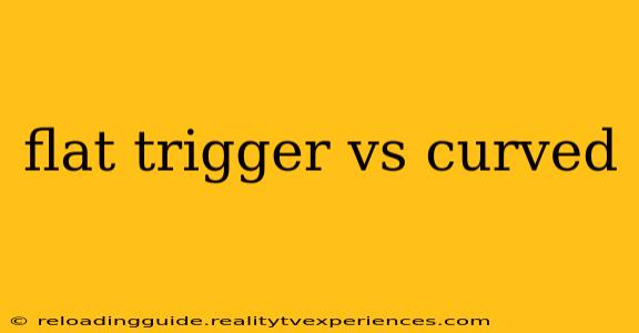 flat trigger vs curved